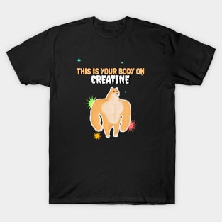 THIS IS YOUR BODY ON CREATINE T-Shirt